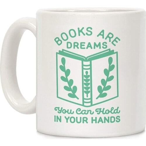Books Are Dreams You Can Hold in Your Hands White 11 Ounce Ceramic Coffee Mug