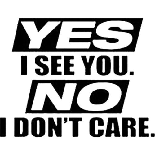 Yes I See You No I Don't Care Car Bumper Sticker Drift Vinyl Decal Graphic Motorcycle SUVs Bumper Car Window Laptop Car Stylings