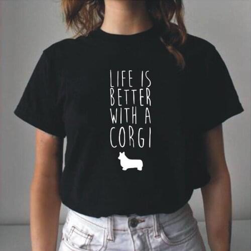 Summer Cotton Tee Shirt Femme Hipster Life Is Better with A Corgi Letter T Shirt Women Tops Harajuku Funny Tshirt Camiseta Mujer