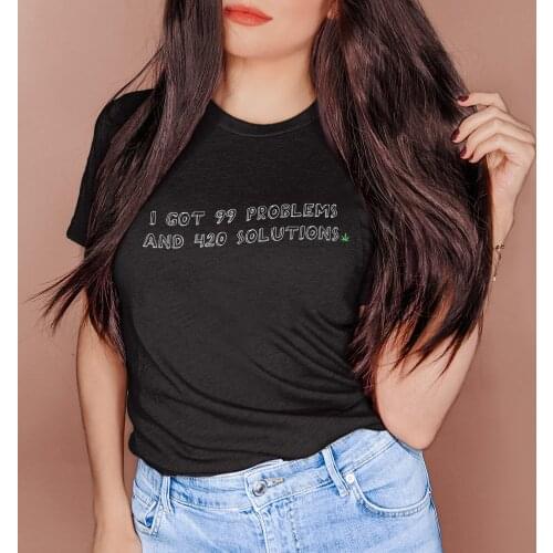 I GOT 99 PROBLEMS AND 420 SOLUTIONS T-shirt funny women 100% Cotton tumblr casual grunge unisex quote Fashion tee top fit tshirt