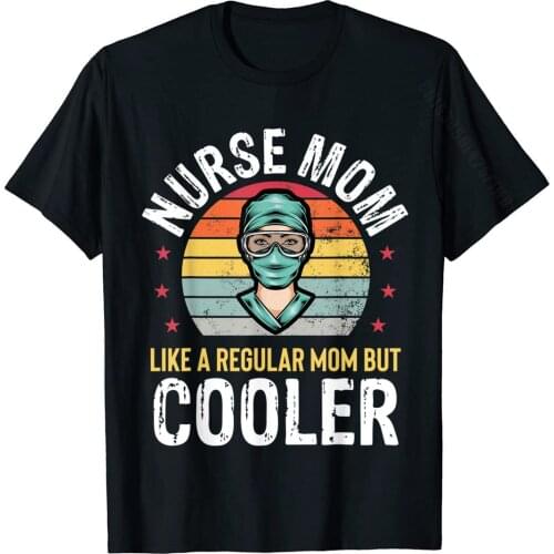 Nurse Mom Funny Nursing Clinical RN LPN Medical Mother Gift T-Shirt Brand New T Shirt Cotton T Shirts For Printed On