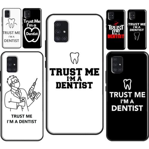 Trust Me I'm A Dentist Case For Samsung A51 A71 A11 A31 A41 A20e A21S A01 A02S A50 A40 A70 A12 A52 A72 A32 Cover
