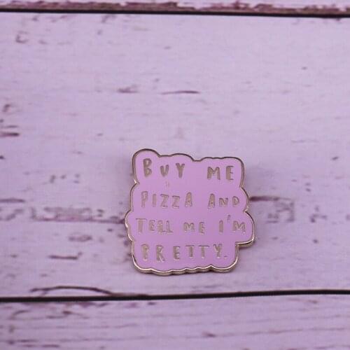 Buy me pizza and tell me i'm pretty enamel pin
