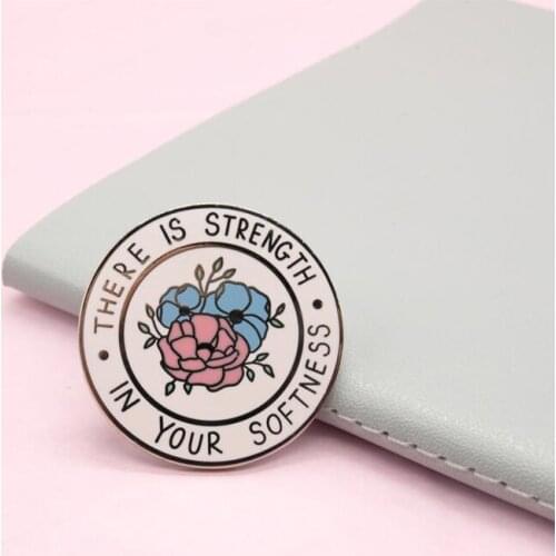 There Is Strength In Your Softness Badge Beautiful Flowers Art Brooch Mental Health Positive Pin Courage Gift