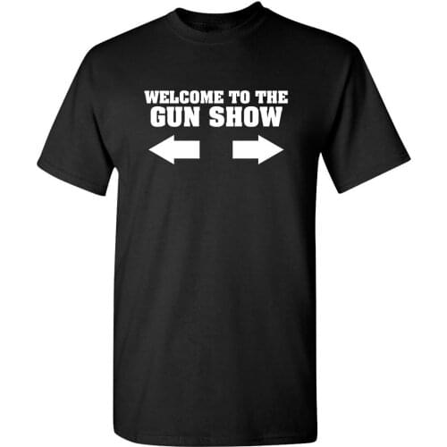 Welcome to The Gun Show Adult Humor Graphic Novelty Sarcastic Funny T Shirt Cotton Vintage Tees Shirt