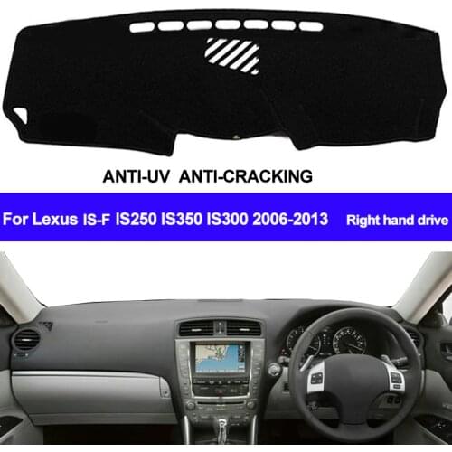 TAIJS For Lexus IS-F IS250 IS350 IS300 2006-2009 2010 2011 2012 2013 Right Hand Drive Dash Mat Dashboard Cover Sun Shade Carpet