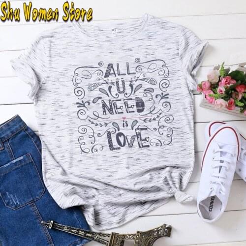 Womens T-shirt all u need love Letter Printed T shirts ladies Harajuku short-sleeved Tshirt Summer casual O-neck top Tee shirt