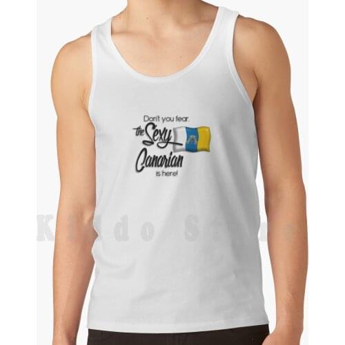 Don't You Fear , The Sexy Canarian Is Here! Tank Tops Vest Sleeveless Canary Islands Gran Canaria Tenerife Lanzarote La