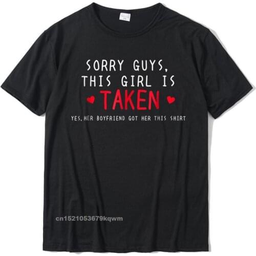 Cute Sorry Im Taken Girlfriend Gift Shirt From Boyfriend Classic Mens Tshirts Normal Tops Tees Cotton Custom