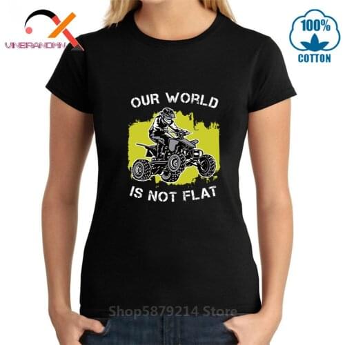 4 Wheelers ATV Quadbike T shirts woman Funny Quade biker Quotes Our World Is Not Flat T-shirts Quad Motorcycle Gift Idea Tees