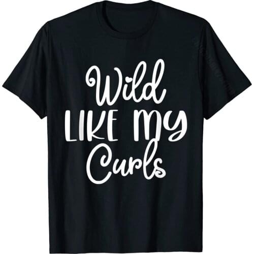 Wild Like My Curls Shirt Funny Curly Haired T-Shirt Family Printed T Shirts Cotton Tops Tees For Adult Casual