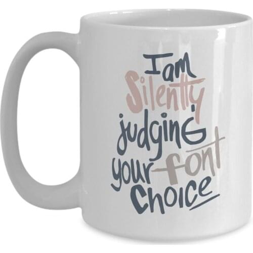 Mug - I'm silently judging your font choice. - Funny Gift