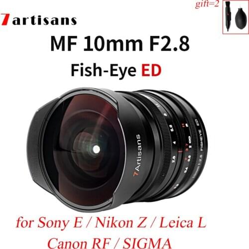 7Artisans 10mm F2.8 fisheye Manual Focus MF Full Frame Cameras Len for Nikon Z Canon RF R EOS R Leica L Sigma Sony E Mount