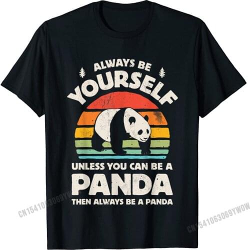 Always Be Yourself Unless You Can Be A Panda Bear Vintage T-Shirt Camisas Men Men Tops Shirts Fashionable T Shirts Prevailing
