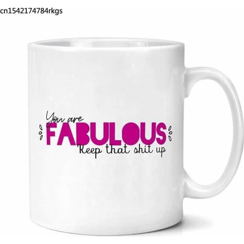 You Are Fabulous Keep That Sh*t Up Mug Gifts