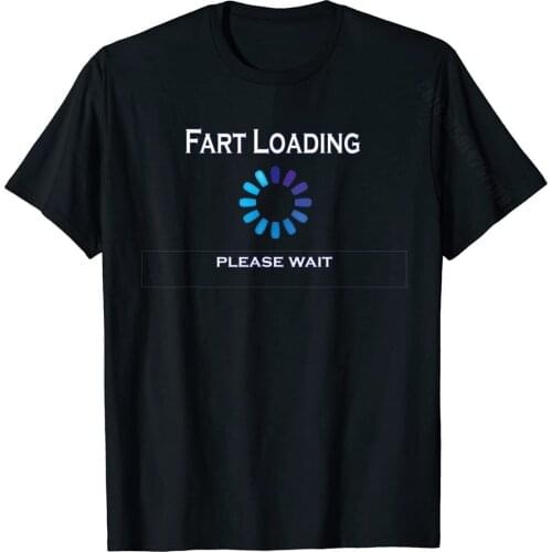 Fart Loading Please Wait Funny T-Shirt Stinky Gas T-Shirt Adult Top T-Shirts Birthday Tops T Shirt Cotton Simple Style