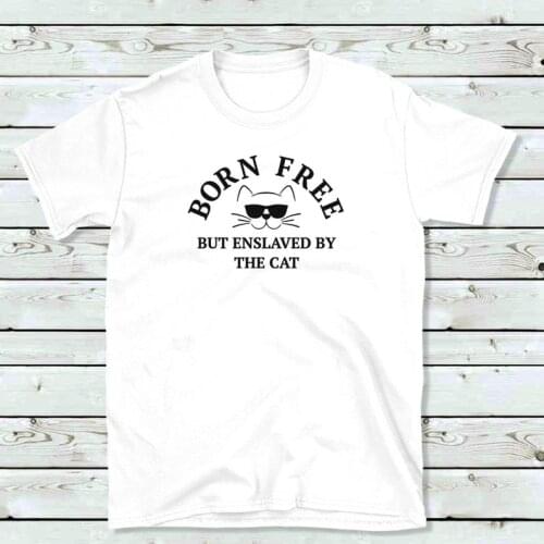 Born free but enslaved by the cat Tshirt 100% Pure Cotton t-shirts o-neck short sleeve Plus Size Top Tees Drop Shipping tops