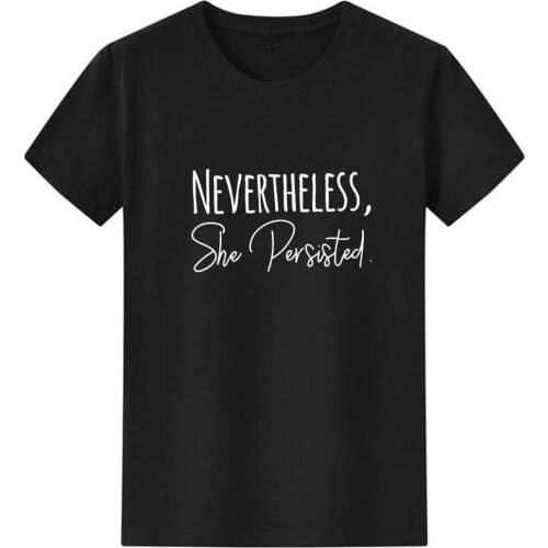 Nevertheless She Persisted Funny T Shirts Women Short Sleeve O-neck Tee Shirt Women Cotton Casual Tshirt Women Loose Wild Top