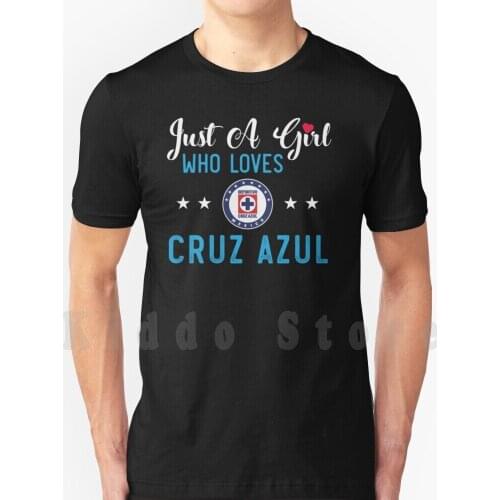Just A Girl Who Loves Cruz Azul Mexican Soccer Team T Shirt Men Cotton Cotton S-6xl Just A Girl Who Loves Cruz Azul Mexican