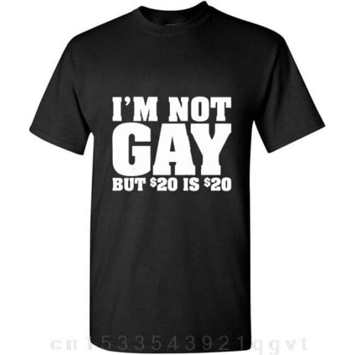 2015 Summer style New mens Fashion "I'm Not Gay But 20 Bucks is 20 Bucks" Funny T-shirt summer Short Sleeved t shirt men