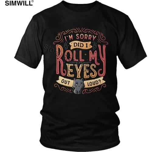 I'm Sorry Did I Roll My Eyes Out Loud T Shirt Men Retro Short Sleeved Cotton Tee Summer Cat T-shirt Funny Quote Big Size Tshirt