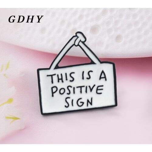 GDHY "This Is A Positive Sign"Tag Hanging Sign Brooch White Sign Brand Enamel Pin Personalized Backpack Denim For Kids Jewelry
