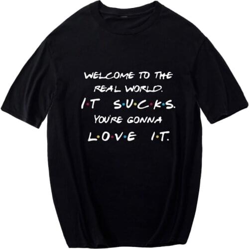 Welcome to the real world sucks you are goin to love it friends funny t shirt men punk streetwear cotton summer tops men clothig