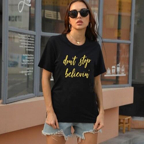 Don't Stop Believing Gold Print Women Tshirts Cotton Casual Black White Funny Letters Tops Summer Fashion Short-sleev Girl Tee