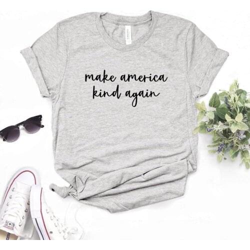 Make America Kind Again be kind Print Women Tshirts Cotton Casual Funny t Shirt For Lady Top Tee Hipster 6 Color NA-723