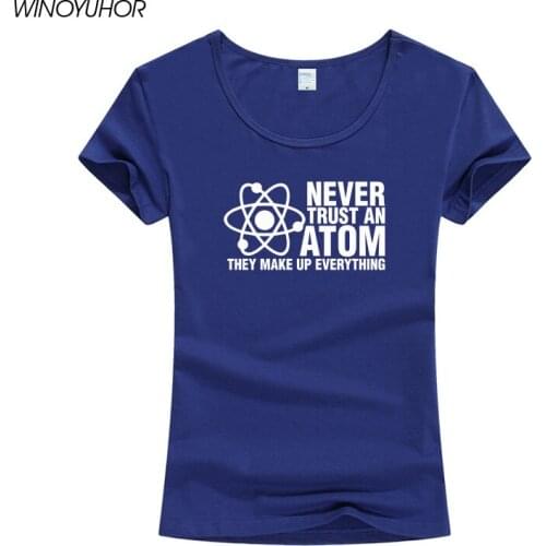 Never Trust An Atom They Make Up Everything Science Geek Nerdy T Shirt Women Funny Casual Short Sleeve T-Shirt Camiseta