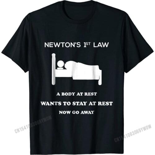 Newtons First Law Now Go Away Funny Birthday Gifts Tshirts Latest Men Tops T Shirt Gift Tshirts Cotton Fashionable