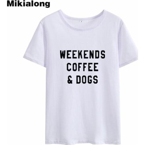 Mikialong Weekend Coffee Dogs Funny T Shirts Women 2018 Casual Tumblr Women Tshirt Top Black White Loose Tee Shirt Femme