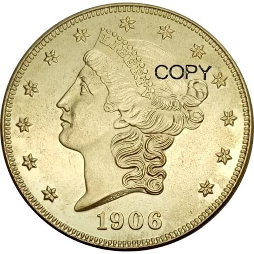 United States 20 Dollars Liberty Head - Double Eagle with motto TWENTY DOLLARS 1906 1906 D 1906 S Brass Metal Copy Coins