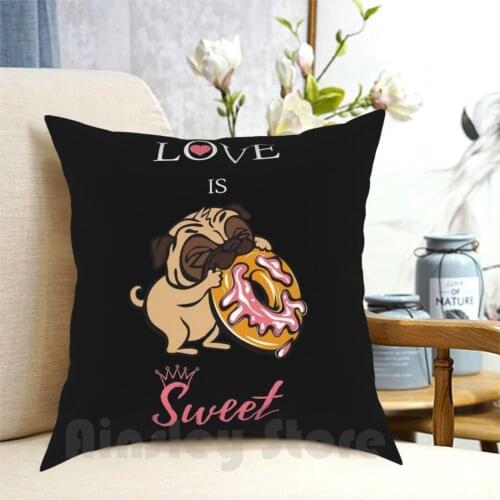Love Is Sweet Cute Dog Gift Pillow Case Printed Home Soft Throw Pillow Pug Pug Pug Pug Lover Pug Lovers Pug Pug Love Pug