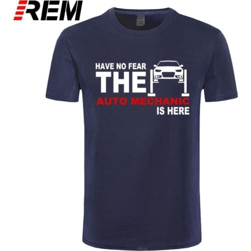REM Summer Mens Tshirt Have no fear The Auto Mechanic Is Here T Shirts Short Sleeve Cotton T-shirt Fix Car Men Clothing Tees
