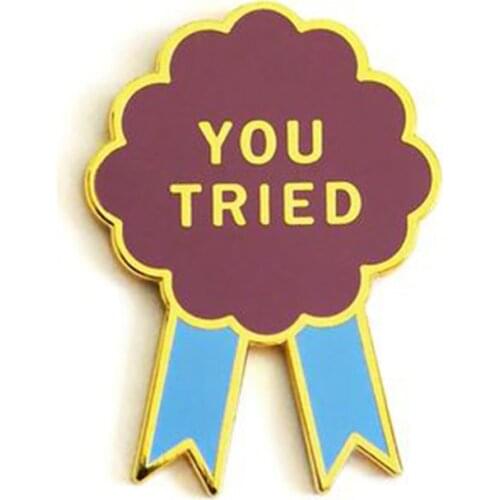 You Tried Brooch honor pins Acknowledging your effort Perfect gift for someone who tries their best