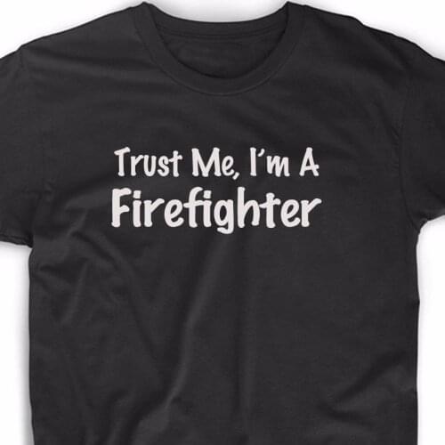 2019 Summer Style Fashion Trust Me I'm A Firefighter T Shirt Fireman Fire Rescue Tee Pride EMT Tee shirt