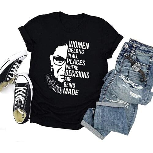 Women Belong in All Places RBG Ruth Bader Ginsburg Women T Shirt Feminist tee Girl Power Shirt Female top