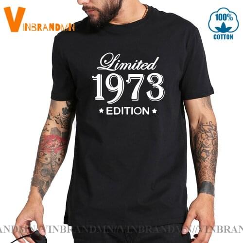 New Design Summer Style Limited Edition 1973 TShirts Funny Birthday Short Sleeve O Neck Cotton men Tees Made In 1973 T-shirt