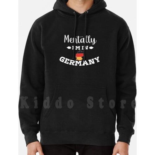 Mentally Im In Germany Hoodies Long Sleeve Mentally Im In Germany Funny Mentally Meme Mental Health Mental Health