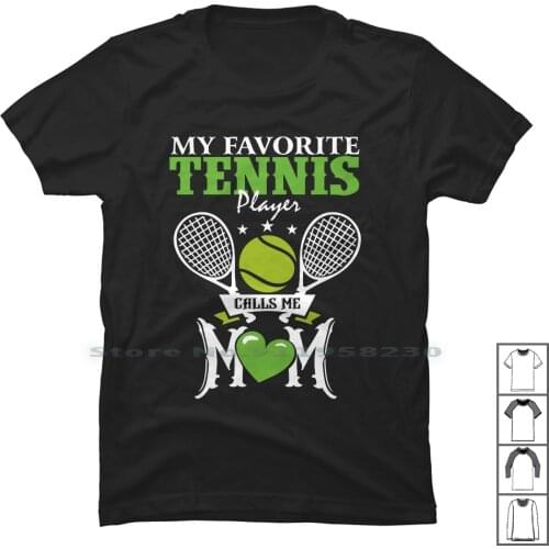My Favorite Tennis Player Calls Me Mom T Shirt 100% Cotton Favorite Player Mother Mommy Layer Favor Play Ball Call Enni Ten Mom