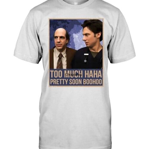 Scrubs movies Too Much Haha Pretty Soon BOOHOO JD Elliot Reid Christopher Turk Perry Cox T shirt