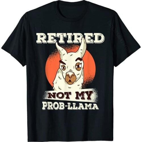 Retired Not My Prob-Llama Shirt, Funny Retirement Gift Popular Family Tops T Shirt Cotton Tshirts For Men Party