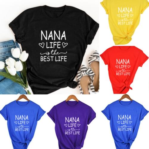 Women NANA Life Is The Best Life Letters Printed Grandma Grammy Mimi Nanny Nana T Shirts Womens Fashion Funny T-shirt