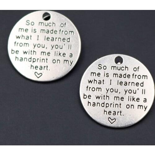 10pcs So much of me is made from what I learned from you, you'll be with me like a handprint on my heart Charms Silver Color