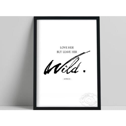 Love Her But Leave Her Wild. Atticus Poster, Black Lettering White Background Canvas Painting, Minimalism Text Home Wall Decor