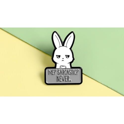Clod Rabbit Pins "ME? SARCASTIC? NEVER." Enamel Metal Pins Funny Cute Brooches Badges Lapel Clothes Pins Women Jewelry Gifts