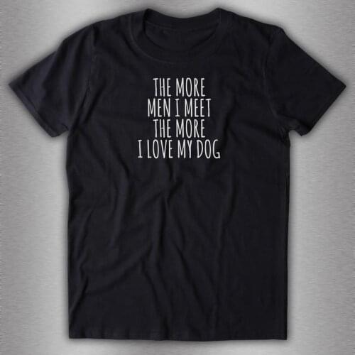 The More I Meet Tshirts The More I Love My Dog print street fashion letters T-Shirts round neck short sleeve Top Tees y2k top