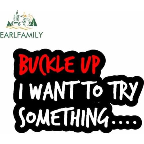 EARLFAMILY 13cm x 8.5cm For Buckle Up I Wanna Try Something Car Graphic Decal Car Assessoires Creative Stickers Suitable for VAN