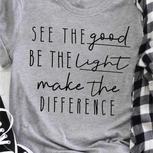 See The Good Be The Light make the difference T-shirt tshirts Unisex fashion aesthetic tee tops TX6063